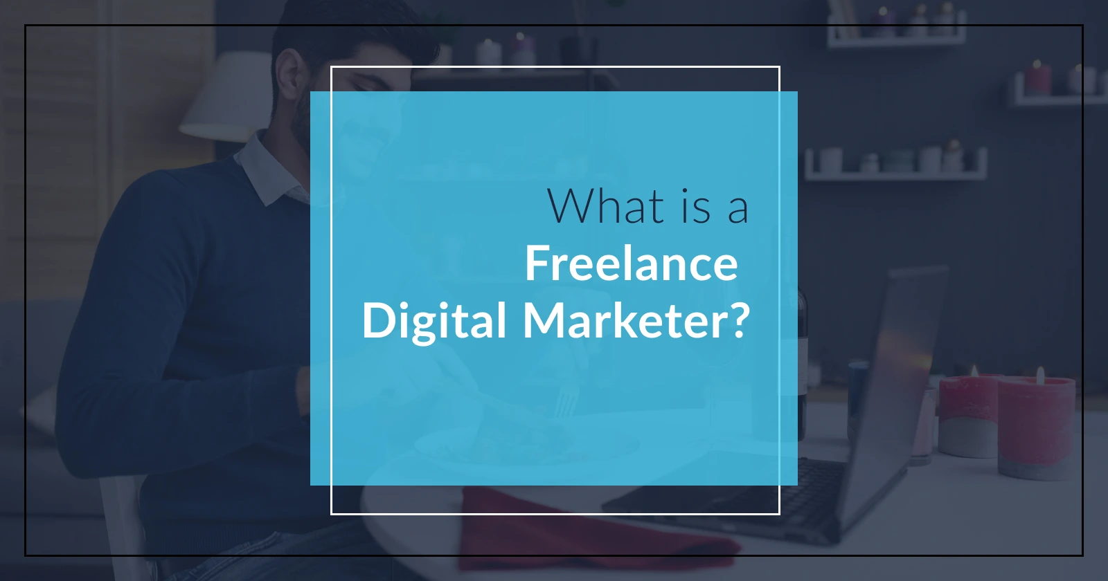 How to become a freelance digital marketer